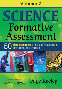 Page Keeley; — Science Formative Assessment, Volume 2: 50 More Strategies for Linking Assessment, Instruction, and Learning