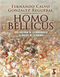 Fernando Calvo-Regueral — Homo bellicus: Una historia de la humanidad a través de la guerra (Spanish Edition)