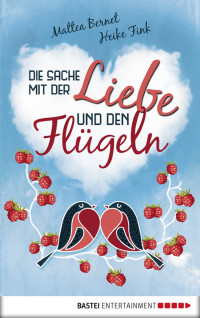 Bernet, Mattea & Fink, Heike — Die Sache mit der Liebe und den Flügeln