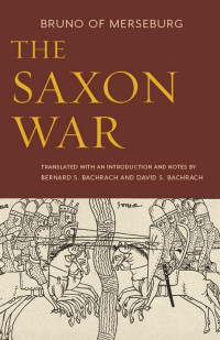 Bruno of Merseburg & Bernard S. Bachrach (Translator) & David Bachrach (Translator) — The Saxon War