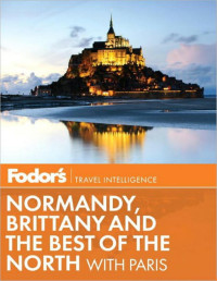 Fodor's — Normandy, Brittany & the Best of the North: With Paris (Fodor's)