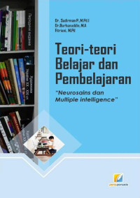 Dr. Sudirman P., M.Pd.I. & Dr. Burhanuddin, M.A., Fitriani, M.Pd. — Teori-Teori Belajar dan Pembelajaran: Neurosains dan Multiple Intelligence