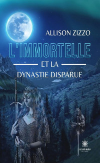 Allison Zizzo — L'immortelle et la dynastie disparue (French Edition)