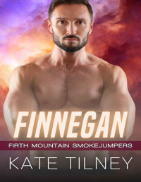 Kate Tilney — FINNEGAN: A Mountain Man Firefighter Steamy Romance (Firth Mountain Smokejumpers Book 2)