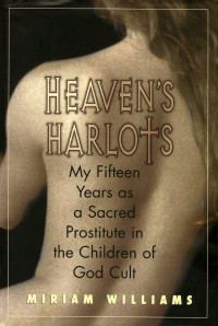 Miriam Williams Boeri — Heaven's Harlots: My Fifteen Years As A Sacred Prostitute In The Children Of God Cult