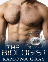 Ramona Gray — The Biologist (The Sexy Scientists Series Book 2)