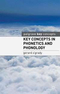 Gerard O’Grady — Key Concepts in Phonetics and Phonology