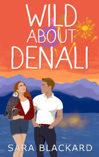 Sara Blackard — Wild About Denali (Wild Hearts of Alaska Book 1)