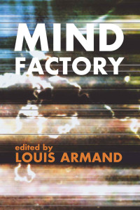 Armand, Louis & Zizek, Slavoj & Critchley, Simon & McCarthy, Tom & Wark, McKenzie & Ulmer, Gregory L. & Kroker, Arthur & Tofts, Darren & Lewty, Jane — Mind Factory