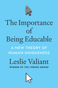 Leslie Valiant — The Importance of Being Educable: A New Theory of Human Uniqueness