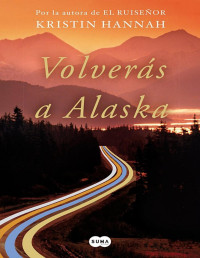 Kristin Hannah — Volverás a Alaska