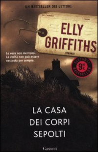 Elly Griffiths — La Casa Dei Corpi Sepolti