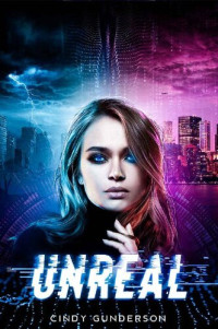Cindy Gunderson — Unreal: Book #1 in the Unreal Series