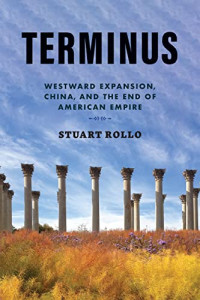 Stuart Rollo — Terminus: Westward Expansion, China, and the End of American Empire