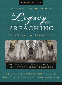 Zondervan; & Kevin L. King & Bill Curtis & Dwayne Milioni — A Legacy of Preaching, Volume One---Apostles to the Revivalists