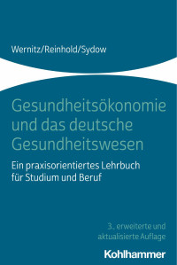 Martin H. Wernitz & Thomas Reinhold & Hanna Sydow — Gesundheitsökonomie und das deutsche Gesundheitswesen