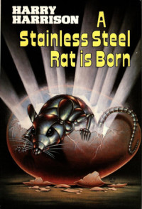 Harry Harrison — A Stainless Steel Rat Is Born - Stainless Steel Rat, Book 1