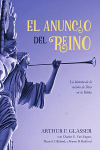 Arthur F. Glasser;Charles E. Van Engen;Dean S. Gilliland;Shawn B. Redford; — El anuncio del reino