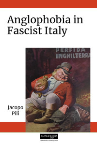 Jacopo Pili; — Anglophobia in Fascist Italy