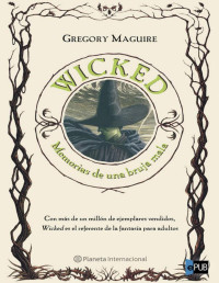 Gregory Maguire — Wicked, Memorias De Una Bruja Mala