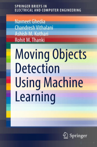 Navneet Ghedia • Chandresh Vithalani Ashish M. Kothari • Rohit M. Thanki — Moving Objects Detection Using Machine Learning