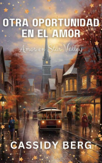 Cassidy Berg — Otra oportunidad en el amor: Amor en Star Valley (Spanish Edition)