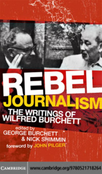 Wilfred G. Burchett & George Burchett — Rebel Journalism: The Writings of Wilfred Burchett