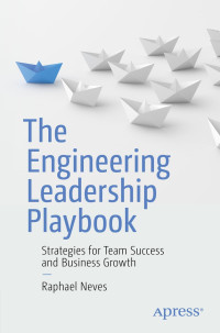 Raphael Neves — The Engineering Leadership Playbook: Strategies for Team Success and Business Growth