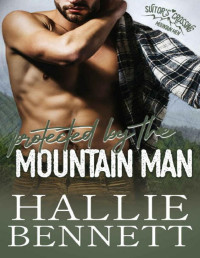 Hallie Bennett — Protected by the Mountain Man: A Curvy Girl, Mountain Man Romance (Mountain Men of Suitor's Crossing)