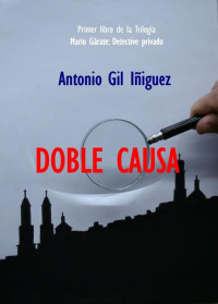 Antonio Gil Iñiguez & Natalia Gil Magdaleno — DOBLE CAUSA (Mario Gárate: Detective privado nº 1) (Spanish Edition)