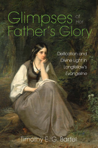 Timothy E. Bartel; — Glimpses of Her Father's Glory