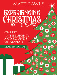 Rawle, Matt; — Experiencing Christmas Leader Guide: Christ in the Sights and Sounds of Advent