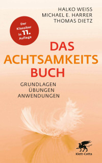 Halko Weiss;Michael E. Harrer;Thomas Dietz; — Das Achtsamkeitsbuch