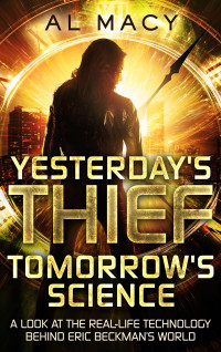 Al Macy — Yesterday's Thief, Tomorrow's Science - A Look at the Real-life Technology Behind Eric Beckman’s World