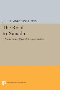 John Livingstone Lowes — The Road to Xanadu: A Study in the Ways of the Imagination