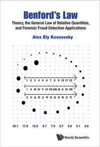 KOSSOVSKY, ALEX ELY — Benford's Law: Theory, The General Law Of Relative Quantities, And Forensic Fraud Detection Applications