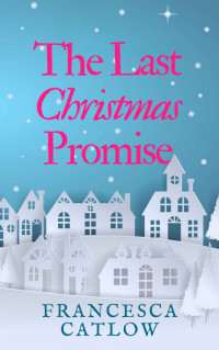 Catlow, Francesca — The Last Christmas Promise