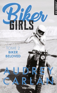 Audrey Carlan — Biker Girls Tome 2 - Biker beloved