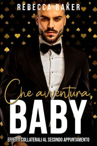 Rebecca Baker — Che avventura, Baby!: Effetti collaterali al secondo appuntamento (Storie d'amore a Las Vegas Vol. 4) (Italian Edition)