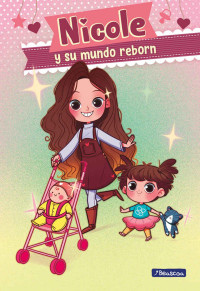 Reyes, Nicole — Nicole y su mundo reborn (Spanish Edition)
