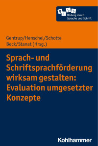 Sarah Gentrup & Sofie Henschel & Kristin Schotte & Luna Beck & Petra Stanat (Hrsg.) — Sprach- und Schriftsprachförderung wirksam gestalten: Evaluation umgesetzter Konzepte