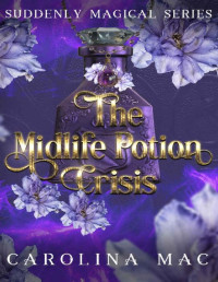 Carolina Mac — The Midlife Potion Crisis: Over Forty Novella (Suddenly Magical Series Book 1)