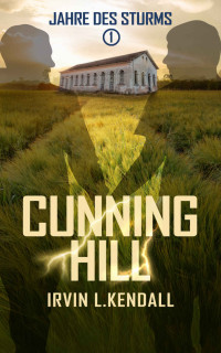 Irvin L. Kendall — Cunning Hill (Jahre des Sturms 1)