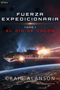 Craig Alanson — El Día de Colón (Fuerza Expedicionaria nº 1) (Spanish Edition)