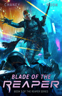 J.N. Chaney & Scott Moon — Blade of the Reaper: A Military Scifi Epic (The Last Reaper Book 3)