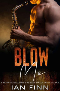 Ian Finn — Blow Me: A Morning Madison Enemies to Lovers Romance