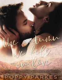 Poppy Parkes — The Autumn We Fell in Love: A Steamy Fall-Themed Romance Anthology