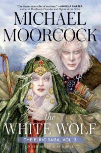 Michael Moorcock — The White Wolf: The Elric Saga Part 3