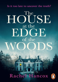 Rachel Hancox — The House at the Edge of the Woods