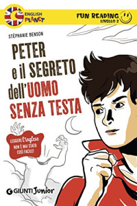 Stéphanie Benson — Peter e il segreto dell'uomo senza testa. Fun Reading - Livello 2 (Livello due Vol. 1) (Italian Edition)